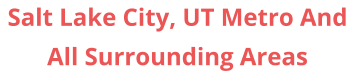 Salt Lake City, UT Metro And All Surrounding Areas